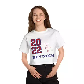 2022 is My BEYOTCH Cropped T-Shirt