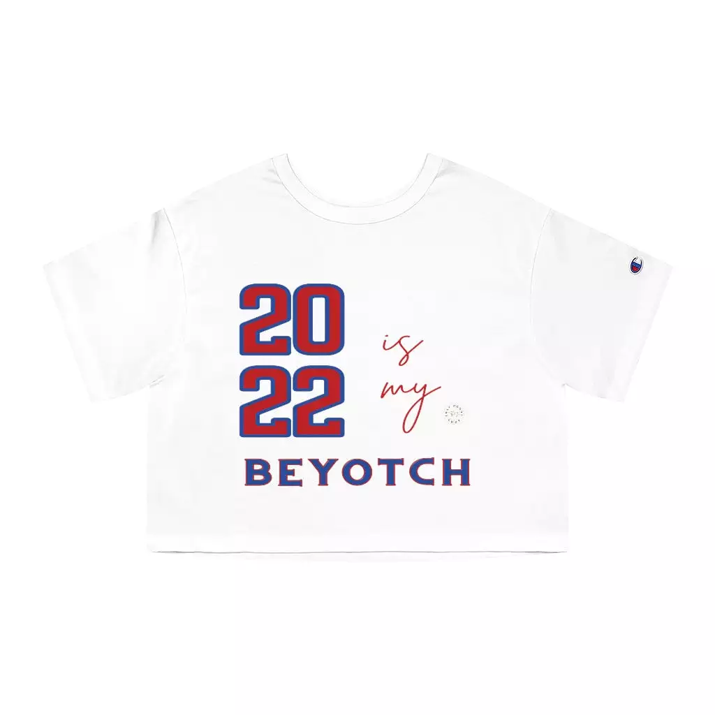 2022 is My BEYOTCH Cropped T-Shirt