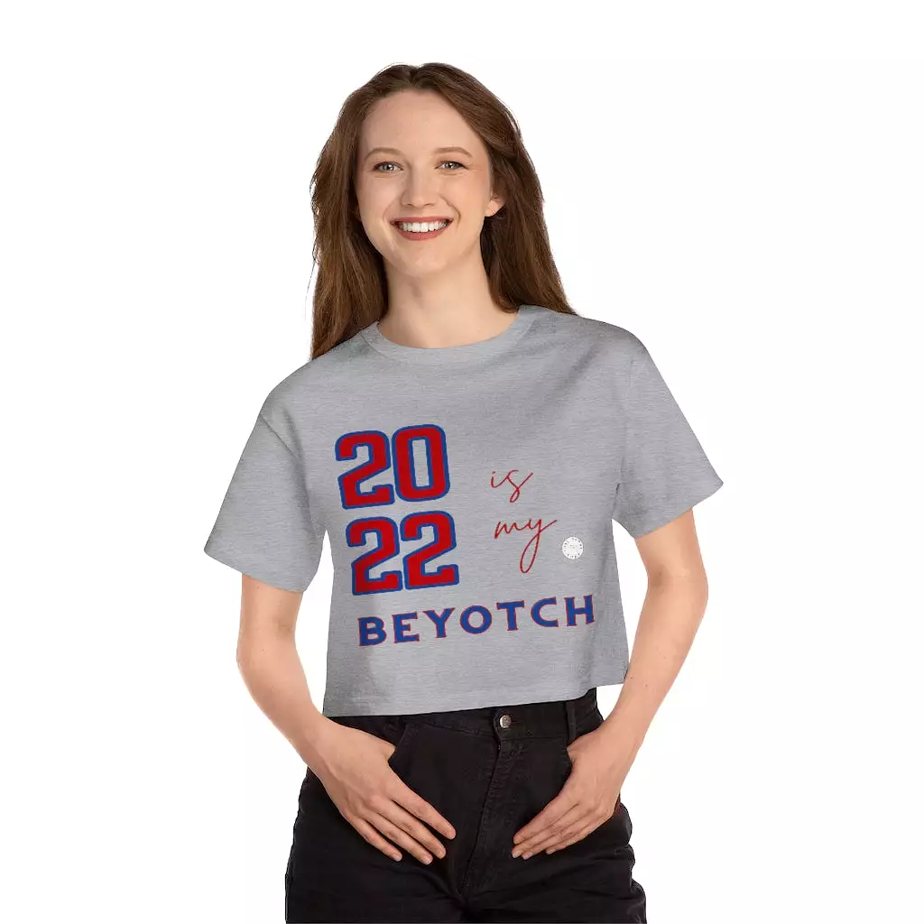 2022 is My BEYOTCH Cropped T-Shirt